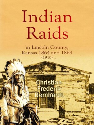 cover image of Indian Raids in Lincoln County, Kansas, 1864 and 1869 (1910)